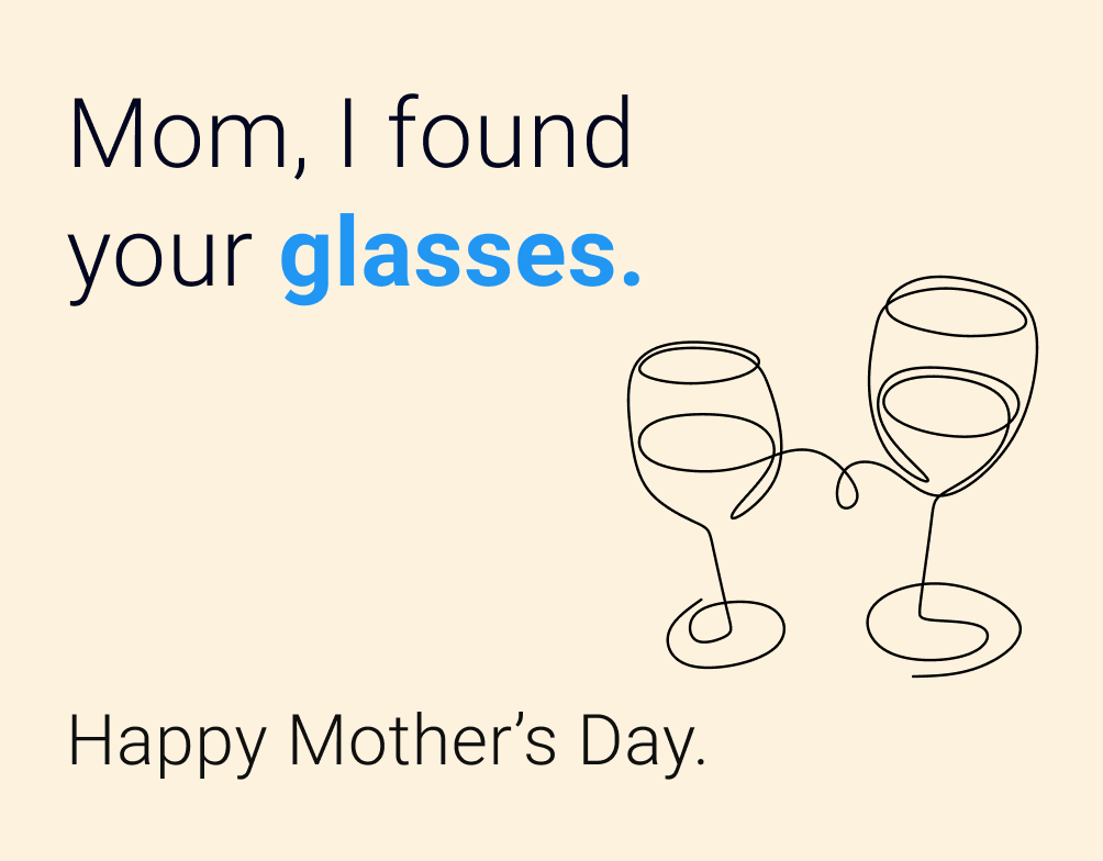 A sweet & funny Mother’s Day card saying ‘Mom I found your glasses’ GlassesUSA.com